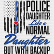 Police Daughter Like A Normal Daughter But With Backup - Police DTF Transfers ready2transfer Dark Color Design (See Imaging)