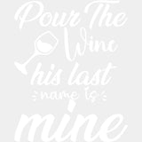 Pour The Wine His Last Name Is Mine - Anniversary DTF Transfer ready2transfer Light Color Design (See Imaging)