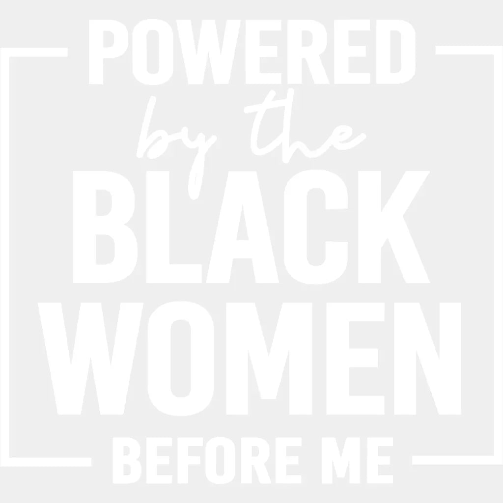 Powered By The Black Women Blm Dtf Transfer Adult Unisex - S & M (10’) / White