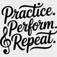 Practive Perform Repeat - Music DTF Transfers ready2transfer Dark Color Design (See Imaging)
