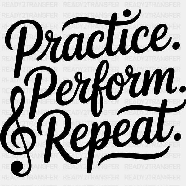 Practive Perform Repeat - Music DTF Transfers