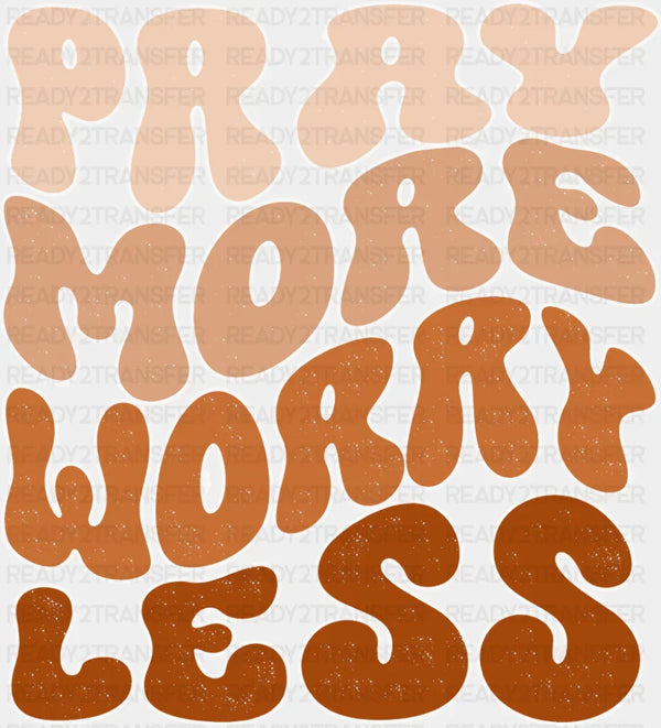 Pray More Worry Less - Christianity DTF Transfer