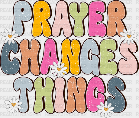 Prayer Changes Things - Christianity Dtf Heat Transfer