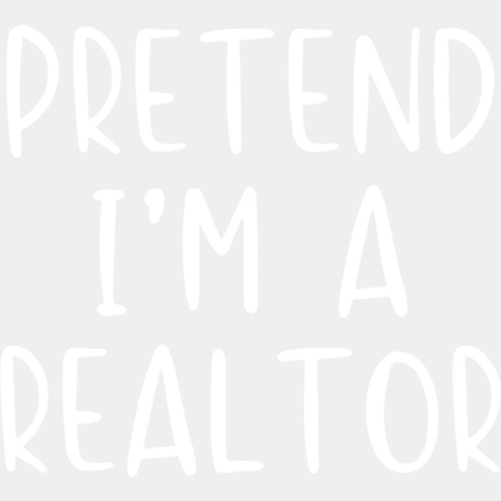 Pretend I'm A Realtor - Realtor DTF Transfers ready2transfer Light Color Design (See Imaging)