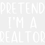 Pretend I'm A Realtor - Realtor DTF Transfers ready2transfer Light Color Design (See Imaging)