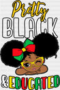 Pretty Black & Educated - Juneteenth DTF Transfer Adult Unisex - S & M (10’’) / Dark Color Design (See Imaging)