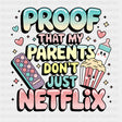 Proof That My Parents Don't Just Netflix - Baby DTF Transfer ready2transfer Dark Color Design (See Imaging)