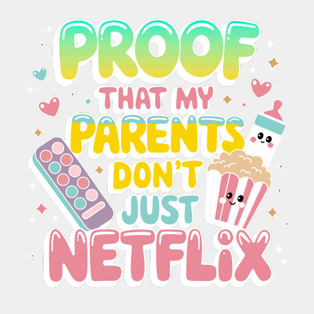 Proof That My Parents Don't Just Netflix - Baby DTF Transfer ready2transfer Light Color Design (See Imaging)