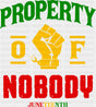 Property Of Nobody Juneteenth - Juneteenth DTF Transfer