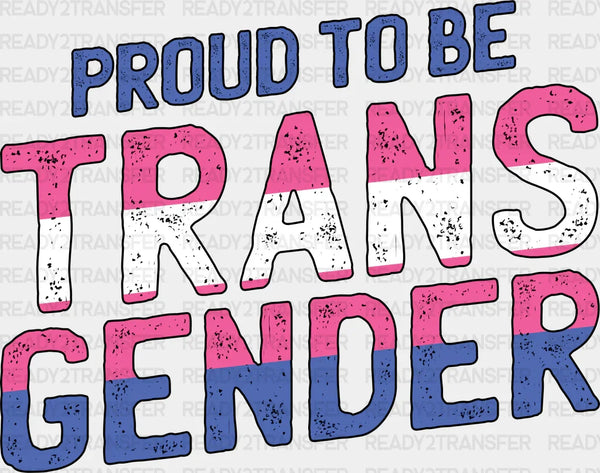 Proud To Be Transgender - Transgender Iron On DTF Transfer