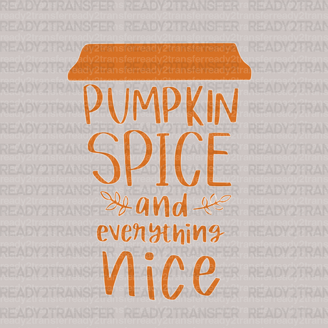 Pumpkin Spice And Everything Nice DTF Transfer - ready2transfer