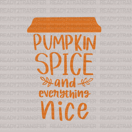 Pumpkin Spice And Everything Nice DTF Transfer - ready2transfer