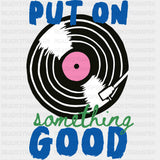 Put On Something Good - Music DTF Transfers - Adult Unisex - S & M (10’’) / Dark Color Design (See Imaging)