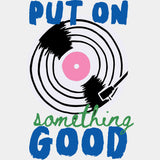 Put On Something Good - Music DTF Transfers - Adult Unisex - S & M (10’’) / Light Color Design (See Imaging)