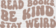 Read Books Be Kind Stay Weird Design - Librarian Dtf Heat Transfer