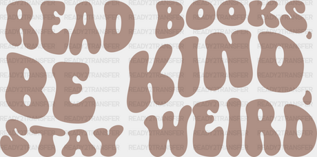 Read Books Be Kind Stay Weird Design - Librarian Dtf Heat Transfer