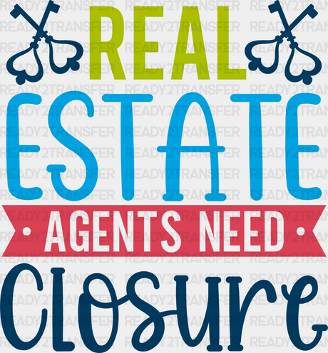 Real Estate Agents Need Closure Design - Realtor Dtf Heat Transfer