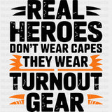 Real Heroes Don't Wear Capes They Wear Turnout Gear - Fire Department DTF Transfers ready2transfer Dark Color Design (See Imaging)