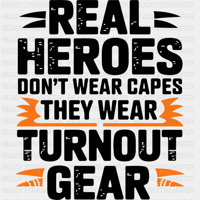 Real Heroes Don't Wear Capes They Wear Turnout Gear - Fire Department DTF Transfers ready2transfer Dark Color Design (See Imaging)