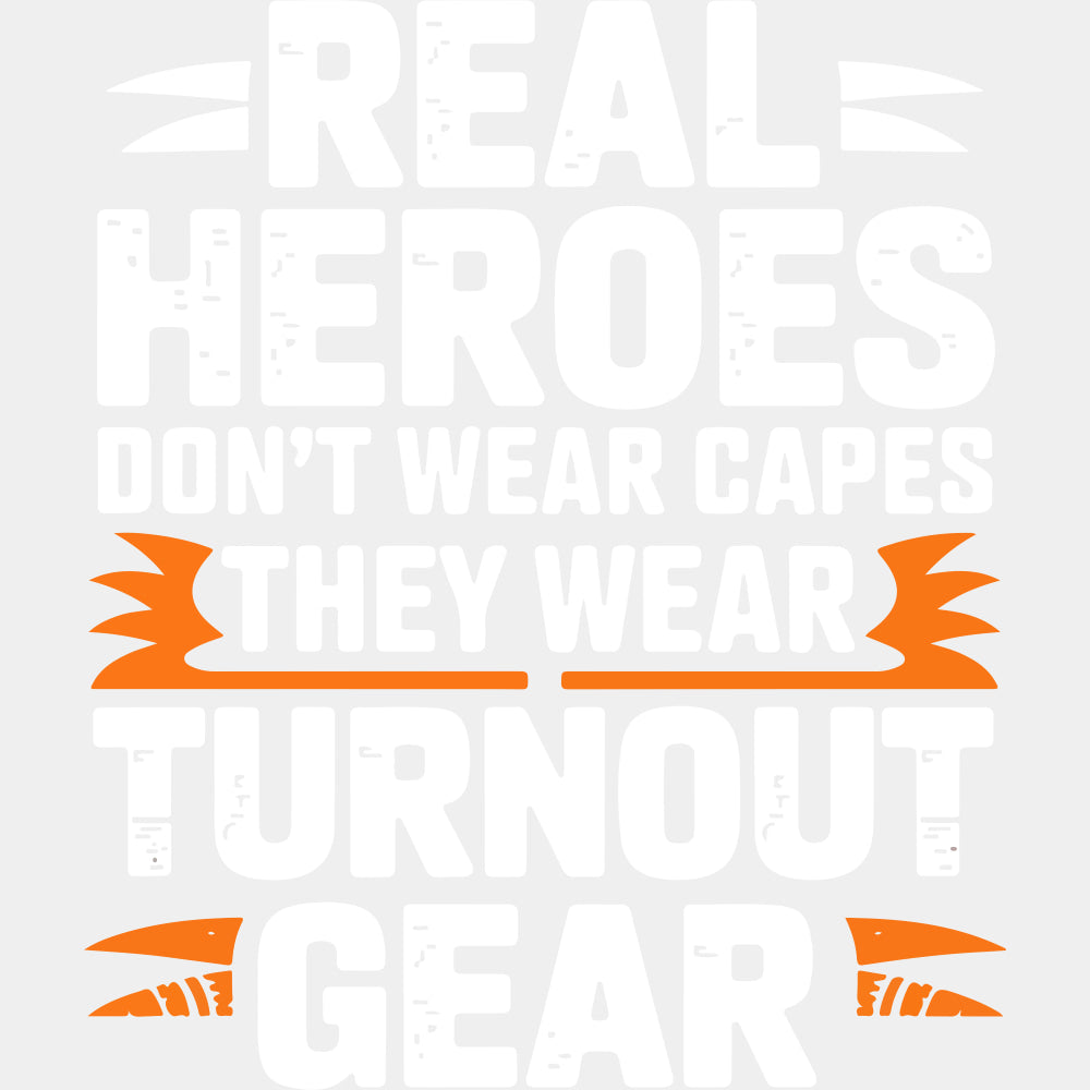 Real Heroes Don't Wear Capes They Wear Turnout Gear - Fire Department DTF Transfers ready2transfer Light Color Design (See Imaging)