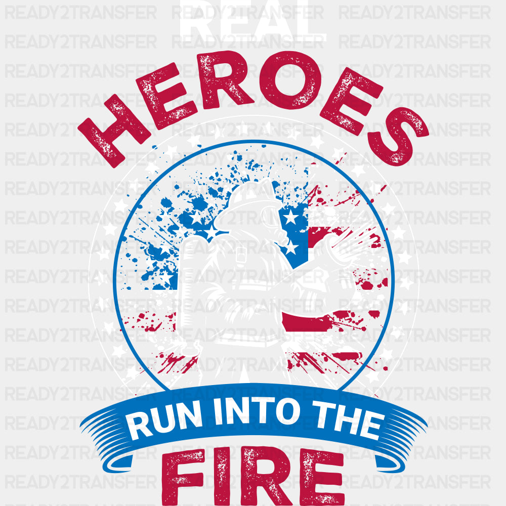 Real Heroes Run Into The Fire - Fire Department DTF Transfers ready2transfer