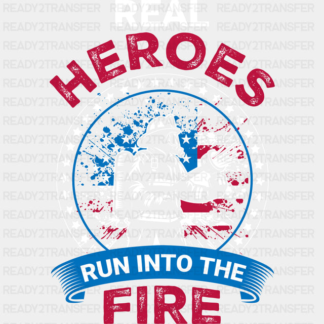 Real Heroes Run Into The Fire - Fire Department DTF Transfers ready2transfer