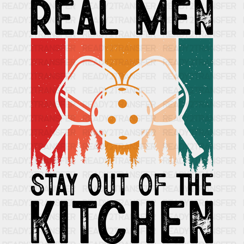 Real Men Stay Out Of The Kitchen, Forest - Pickleball DTF Transfers ready2transfer Dark Color Design (See Imaging)