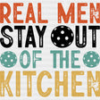 Real Men Stay Out Of The Kitchen - Pickleball DTF Transfers ready2transfer Dark Color Design (See Imaging)