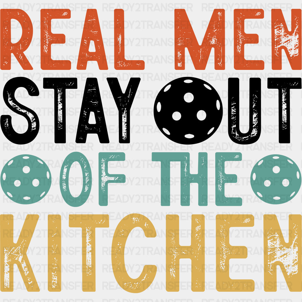 Real Men Stay Out Of The Kitchen - Pickleball DTF Transfers ready2transfer Dark Color Design (See Imaging)
