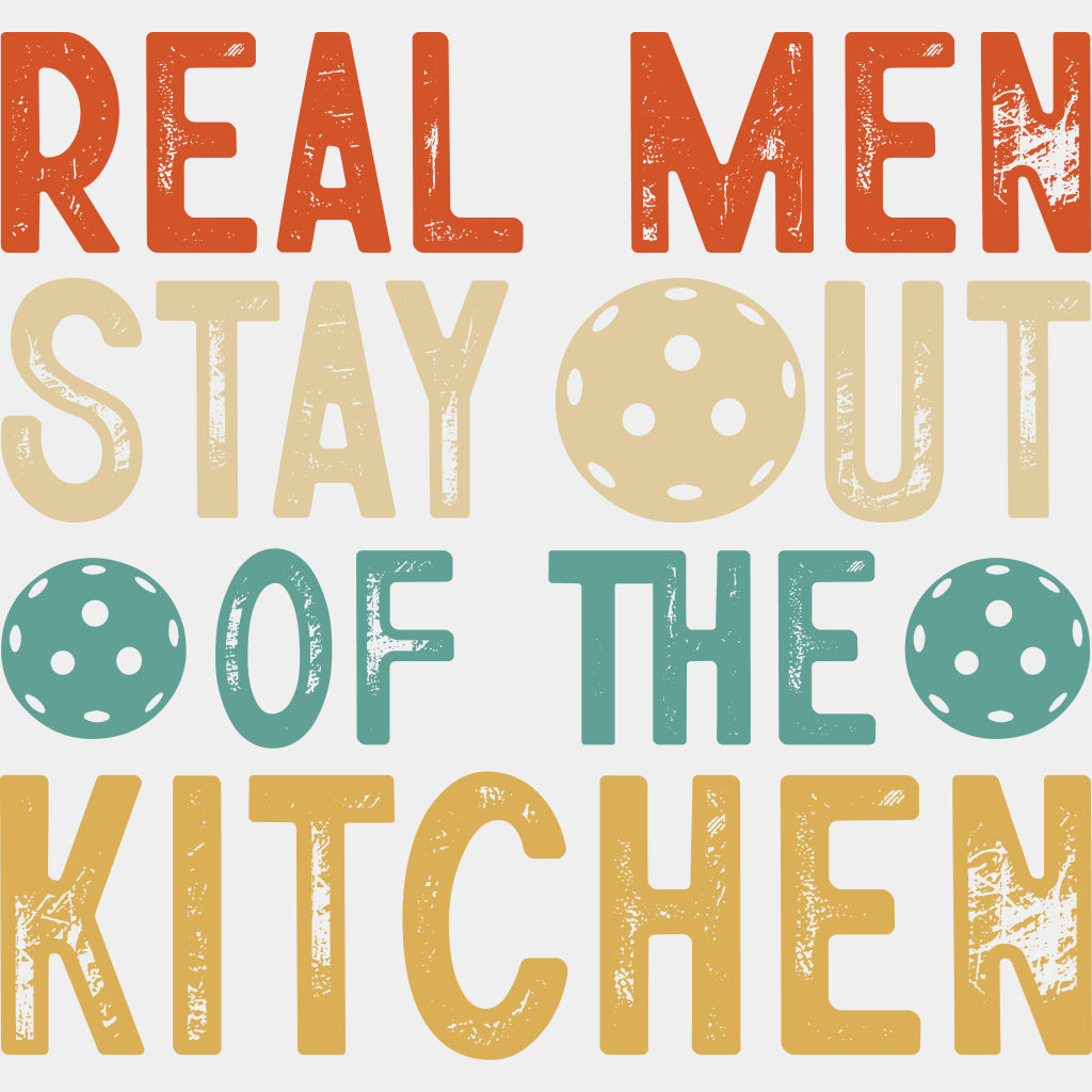 Real Men Stay Out Of The Kitchen - Pickleball DTF Transfers ready2transfer Light Color Design (See Imaging)