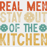 Real Men Stay Out Of The Kitchen - Pickleball DTF Transfers ready2transfer Light Color Design (See Imaging)