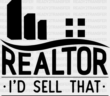 Realtor I’d Sell That Design - Dtf Heat Transfer Adult Unisex S & M (10’’) / Black