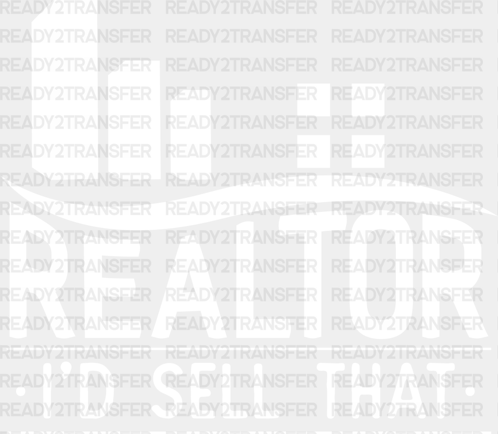 Realtor I’d Sell That Design - Dtf Heat Transfer Adult Unisex S & M (10’’) / White