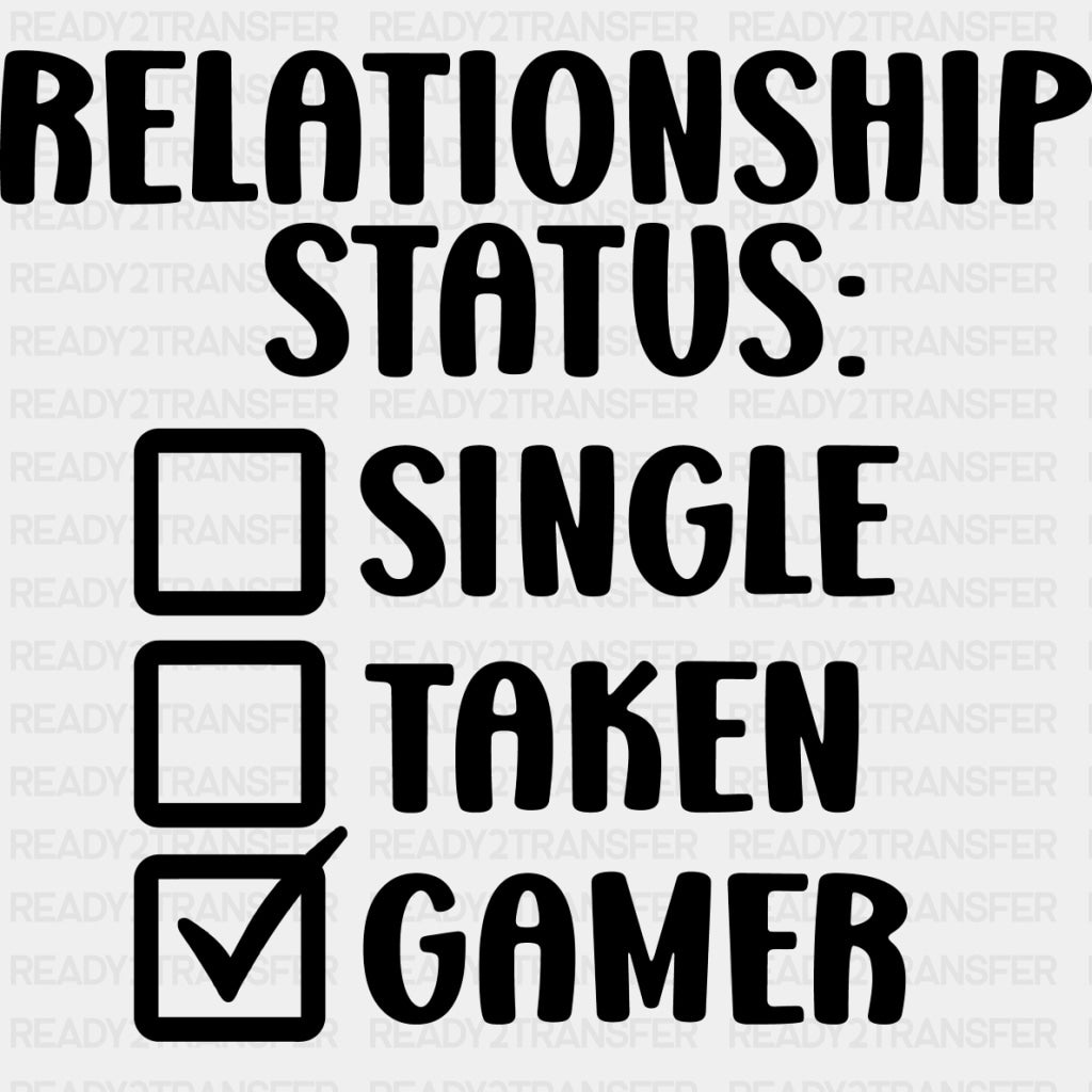 Relationship Status Gamer - Video Game DTF Heat Transfer ready2transfer Dark Color Design ( See imaging )