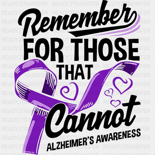 Remember For Those That Cannot B&W - Alzheimer's Awareness DTF Transfer ready2transfer Dark Color Design (See Imaging)