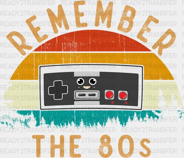 Remember The 80’S Dtf Transfer