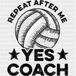 Repeat After Me, Yes Coach - Volleyball DTF Transfers ready2transfer Dark Color Design (See Imaging)