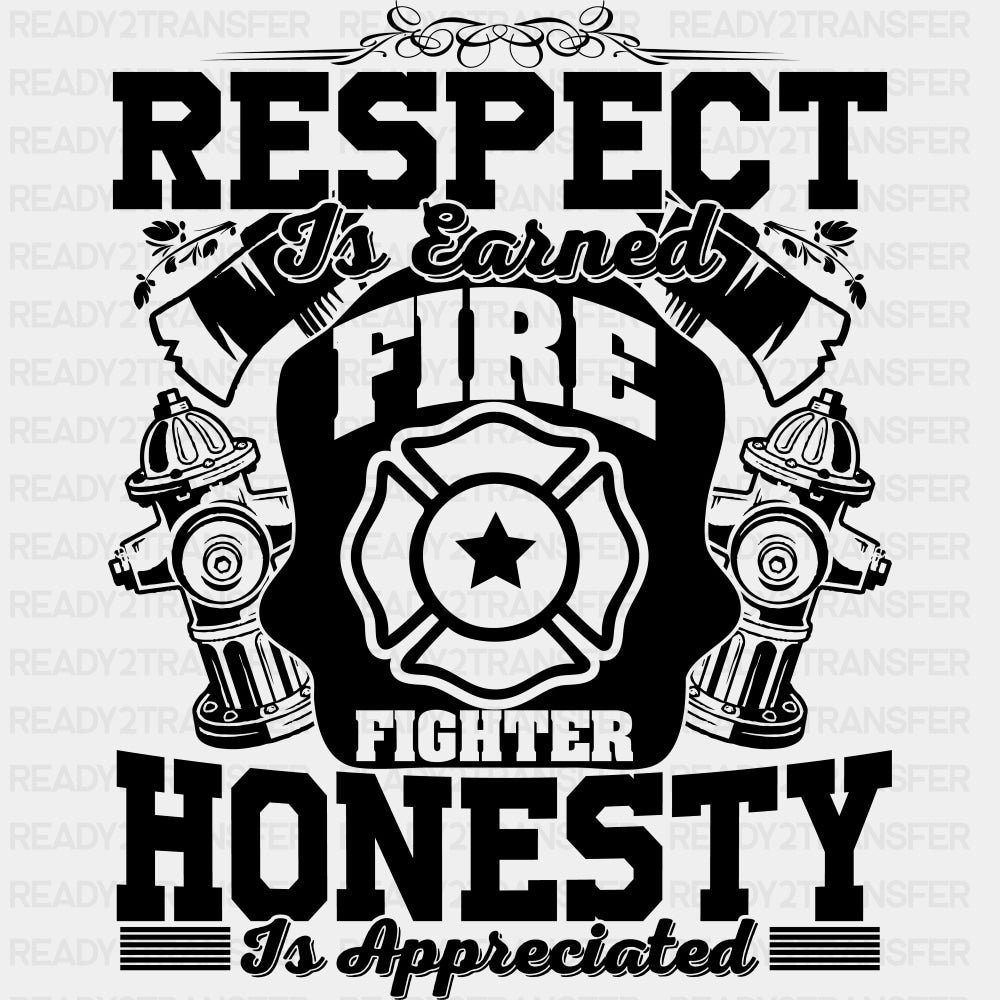Respect Is Earned, Honesty Is Appreciated - Fire Department DTF Transfers ready2transfer Dark Color Design (See Imaging)