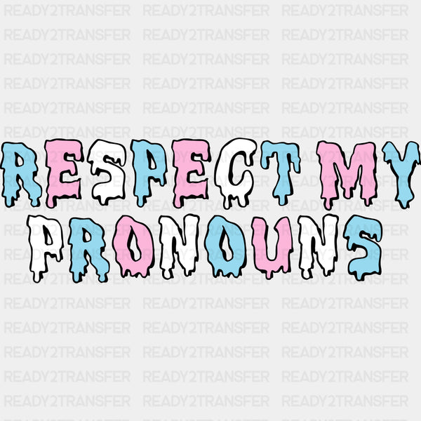 Respect My Pronouns - Transgender DTF Transfers