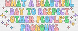 Respect Other People’s Pronouns - Gay DTF Transfer