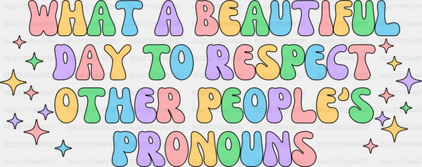 Respect Other People's Pronouns - Gay DTF Transfer
