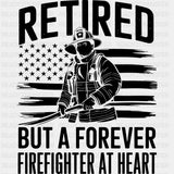 Retired But A Forever Firefighter At Heart - Fire Department DTF Transfers ready2transfer Dark Color Design (See Imaging)