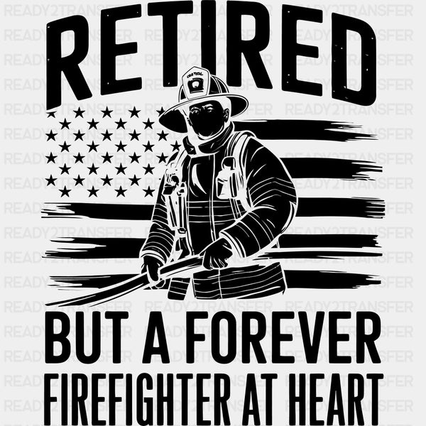 Retired But A Forever Firefighter At Heart - Fire Department DTF Transfers