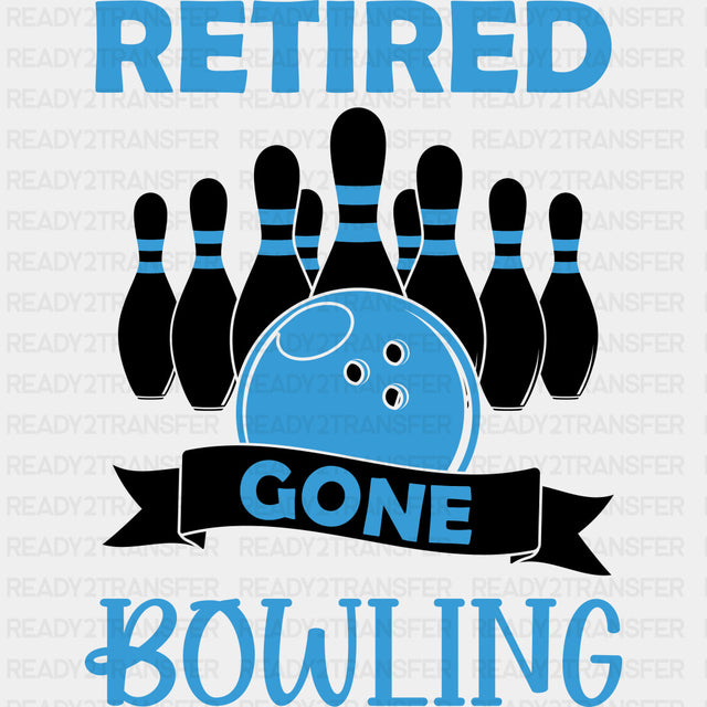 Retired, Gone Bowling - Bowling DTF Transfers ready2transfer Dark Color Design (See Imaging)