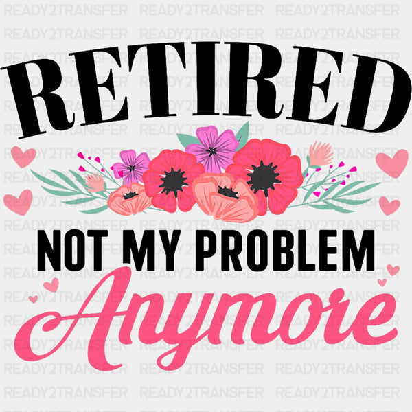 Retired, Not My Problem Anymore - Retirement DTF Transfers