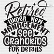 Retired Under New Management, See Grandkids - Retirement DTF Transfers ready2transfer Dark Color Design (See Imaging)