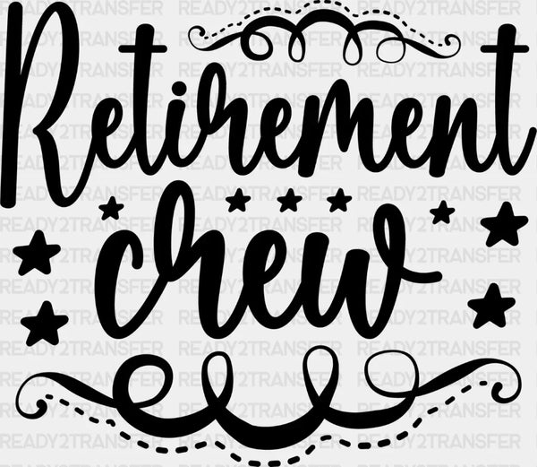 Retirement Crew - Retirement DTF heat transfer