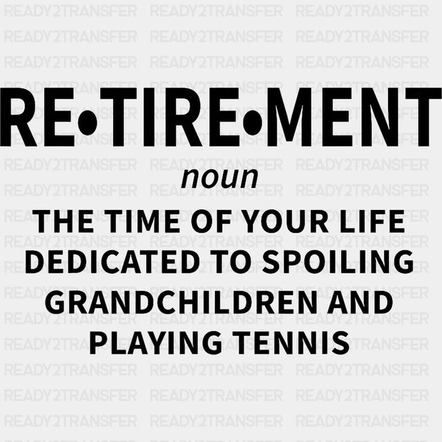 Retirement Definition - Tennis DTF Transfers ready2transfer Dark Color Design (See Imaging)