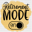 Retirement Mode On - Retirement DTF Transfers ready2transfer Dark Color Design (See Imaging)