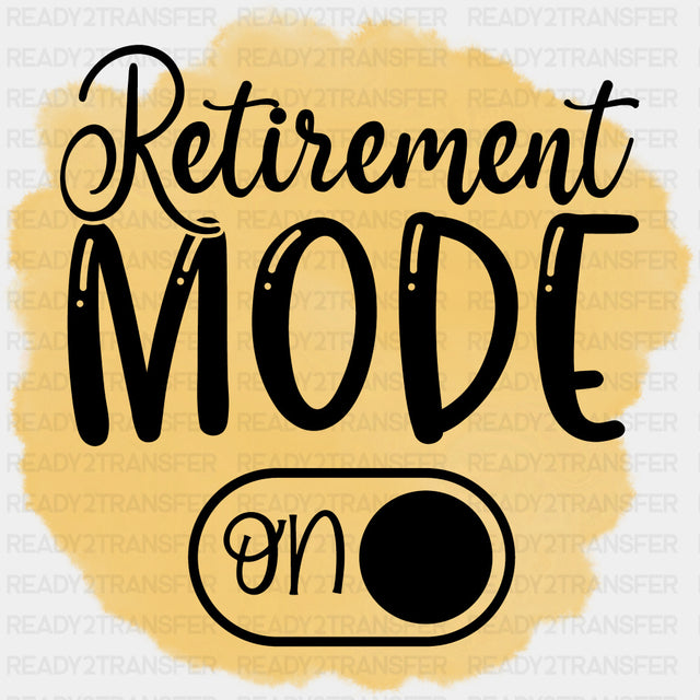 Retirement Mode On - Retirement DTF Transfers ready2transfer Dark Color Design (See Imaging)